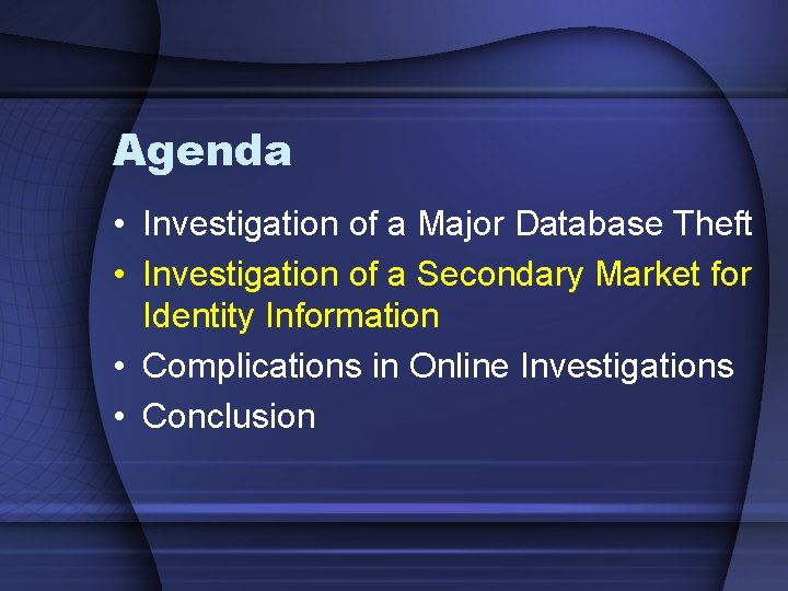 Agenda • Investigation of a Major Database Theft • Investigation of a Secondary Market