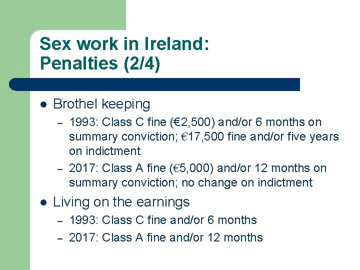Sex work in Ireland: Penalties (2/4) l Brothel keeping – – l 1993: Class