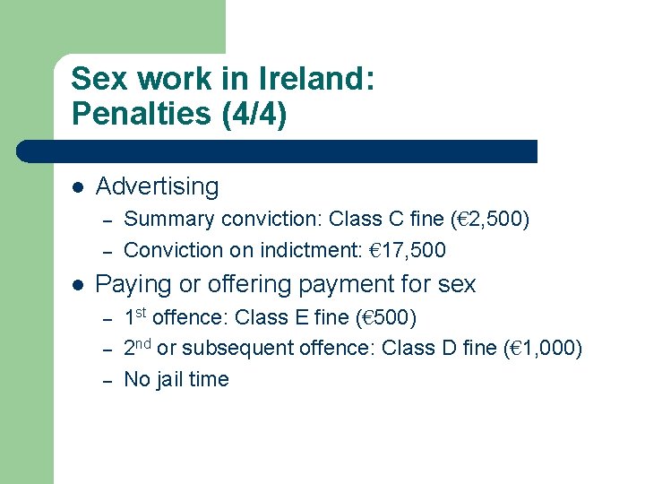 Sex work in Ireland: Penalties (4/4) l Advertising – – l Summary conviction: Class
