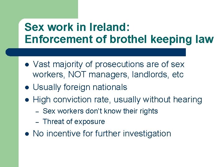 Sex work in Ireland: Enforcement of brothel keeping law l l l Vast majority