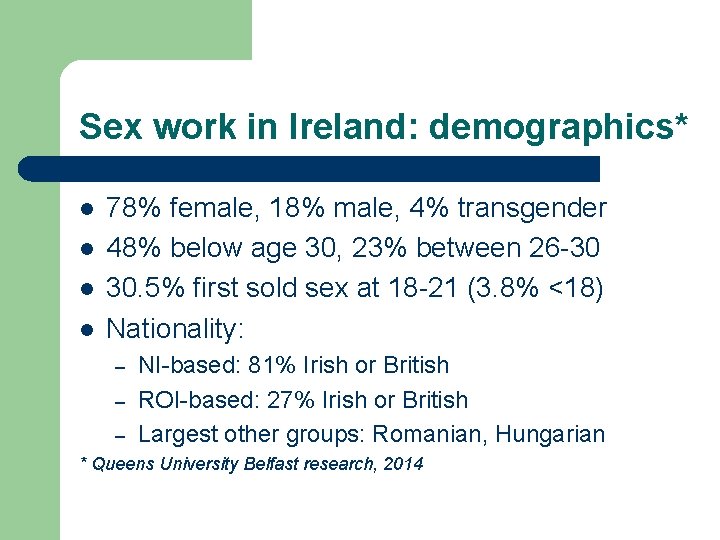 Sex work in Ireland: demographics* l l 78% female, 18% male, 4% transgender 48%