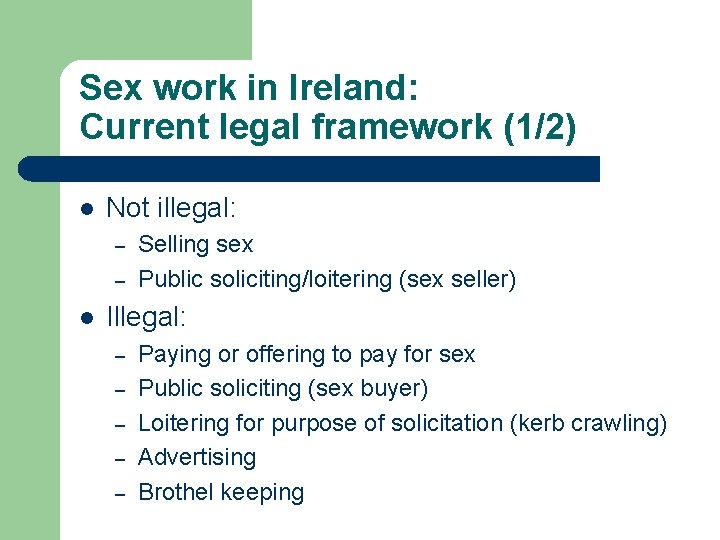 Sex work in Ireland: Current legal framework (1/2) l Not illegal: – – l