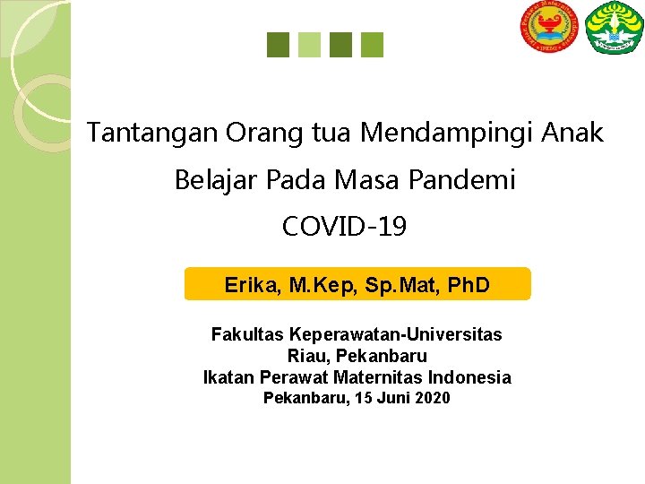 Tantangan Orang tua Mendampingi Anak Belajar Pada Masa Pandemi COVID-19 Erika, M. Kep, Sp.