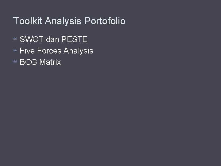 Toolkit Analysis Portofolio SWOT dan PESTE Five Forces Analysis BCG Matrix 