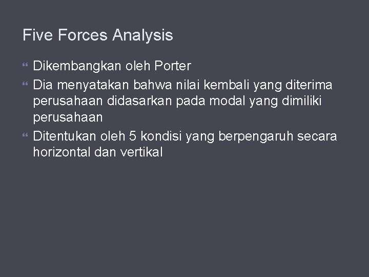 Five Forces Analysis Dikembangkan oleh Porter Dia menyatakan bahwa nilai kembali yang diterima perusahaan