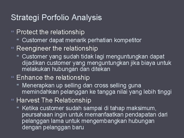Strategi Porfolio Analysis Protect the relationship Reengineer the relationship Customer yang sudah tidak lagi