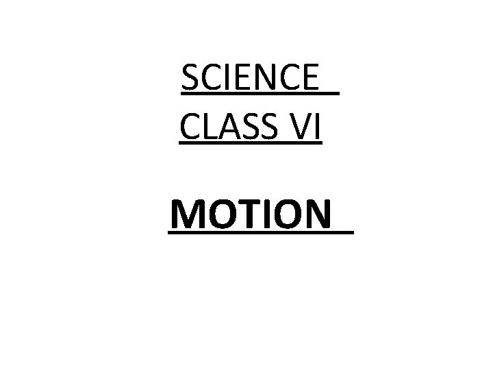 SCIENCE CLASS VI MOTION 