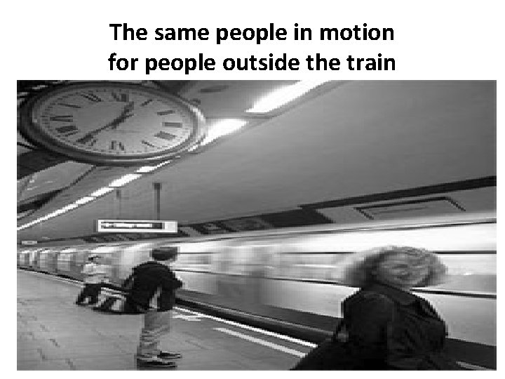 The same people in motion for people outside the train 