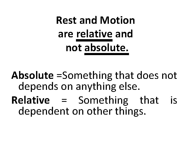 Rest and Motion are relative and not absolute. Absolute =Something that does not depends