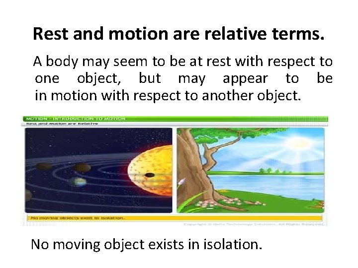 Rest and motion are relative terms. A body may seem to be at rest