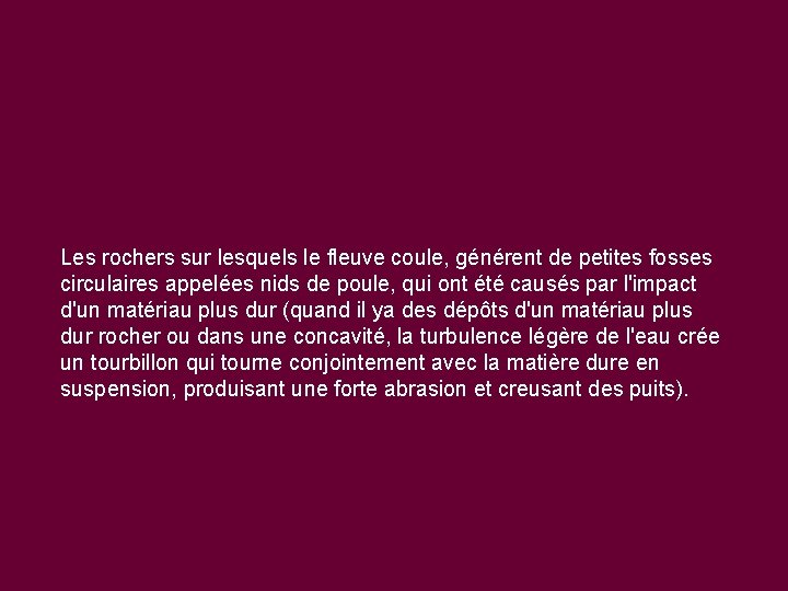 Les rochers sur lesquels le fleuve coule, générent de petites fosses circulaires appelées nids