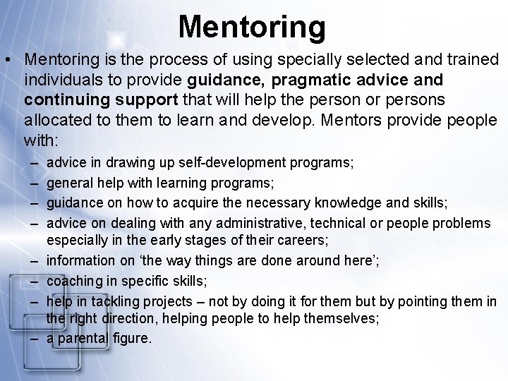 Mentoring • Mentoring is the process of using specially selected and trained individuals to