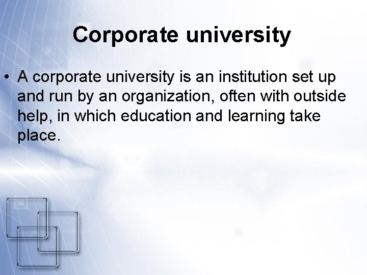 Corporate university • A corporate university is an institution set up and run by