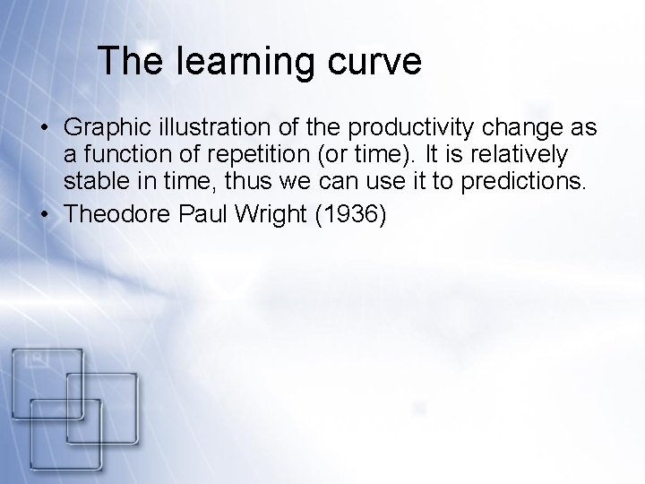 The learning curve • Graphic illustration of the productivity change as a function of