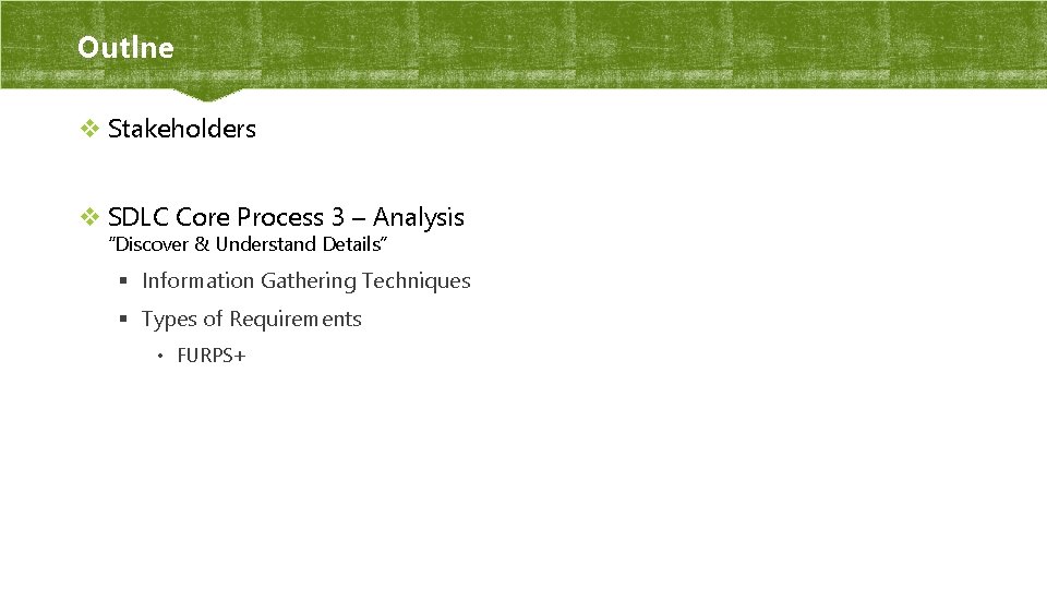 Outlne v Stakeholders v SDLC Core Process 3 – Analysis “Discover & Understand Details”