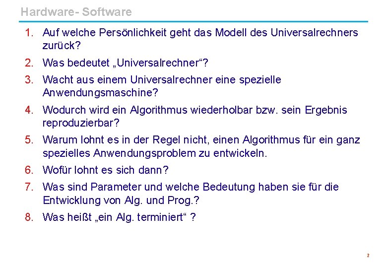 Hardware- Software 1. Auf welche Persönlichkeit geht das Modell des Universalrechners zurück? 2. Was