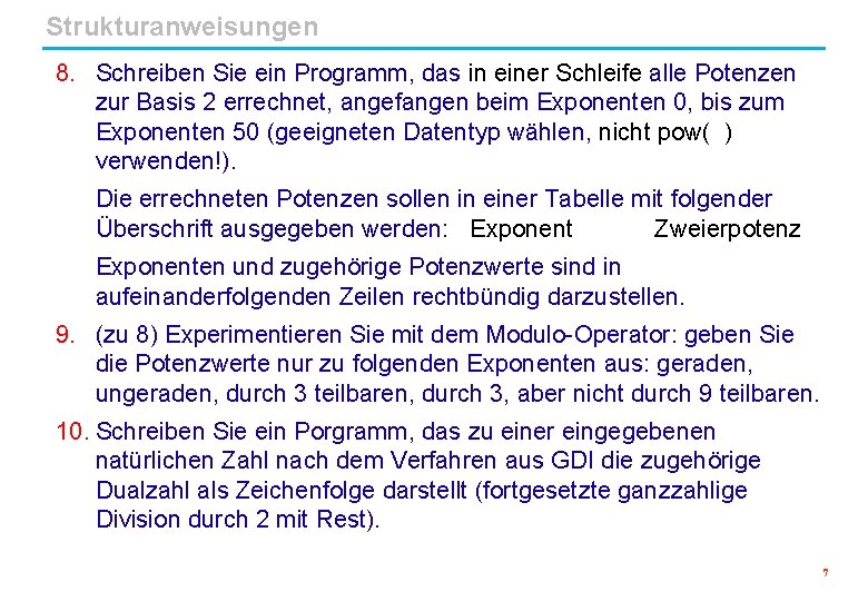 Strukturanweisungen 8. Schreiben Sie ein Programm, das in einer Schleife alle Potenzen zur Basis