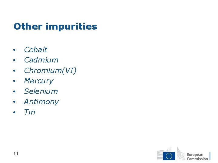 Other impurities • • 14 Cobalt Cadmium Chromium(VI) Mercury Selenium Antimony Tin 