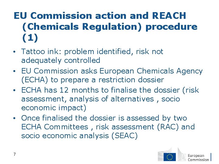 EU Commission action and REACH (Chemicals Regulation) procedure (1) • Tattoo ink: problem identified,