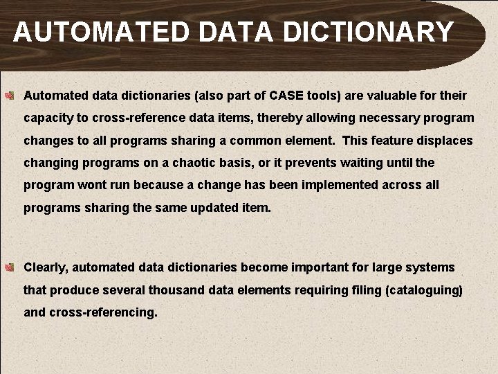 AUTOMATED DATA DICTIONARY Automated data dictionaries (also part of CASE tools) are valuable for