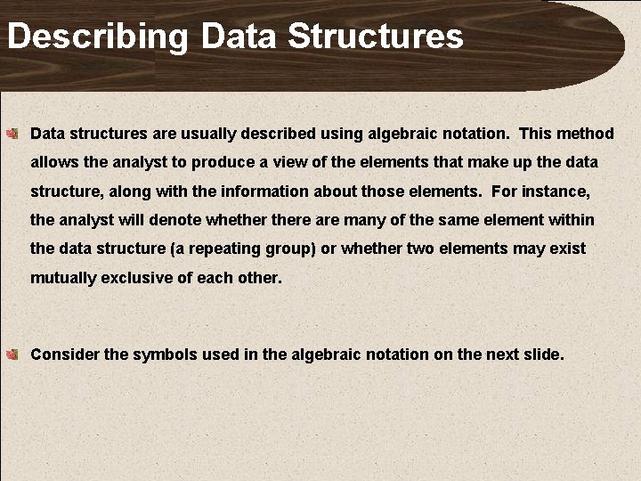 Describing Data Structures Data structures are usually described using algebraic notation. This method allows