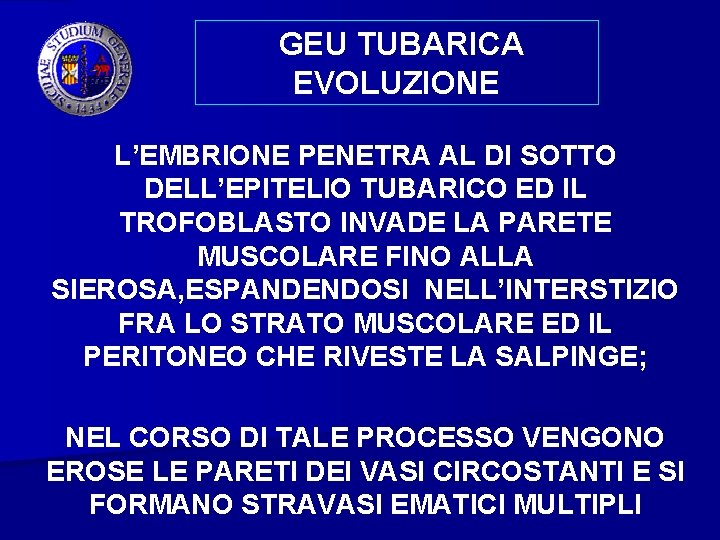 GEU TUBARICA EVOLUZIONE L’EMBRIONE PENETRA AL DI SOTTO DELL’EPITELIO TUBARICO ED IL TROFOBLASTO INVADE