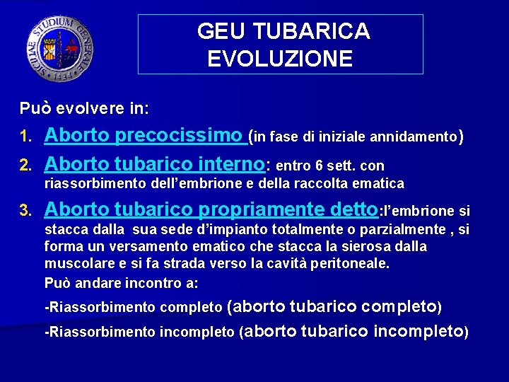 GEU TUBARICA EVOLUZIONE Può evolvere in: Aborto precocissimo (in fase di iniziale annidamento) 2.