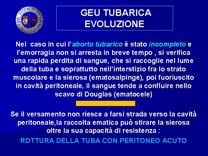 GEU TUBARICA EVOLUZIONE Nel caso in cui l’aborto tubarico è stato incompleto e l’emorragia