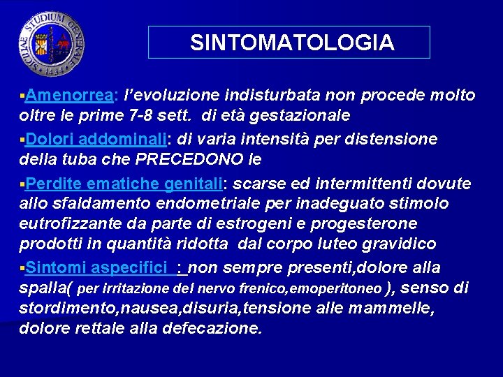 SINTOMATOLOGIA §Amenorrea: l’evoluzione indisturbata non procede molto oltre le prime 7 -8 sett. di