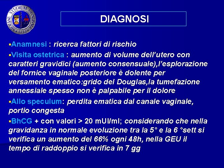 DIAGNOSI §Anamnesi : ricerca fattori di rischio §Visita ostetrica : aumento di volume dell’utero