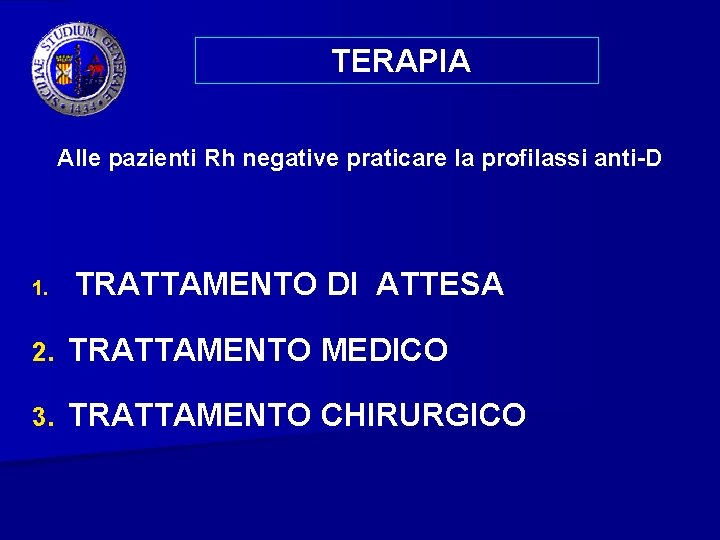 TERAPIA Alle pazienti Rh negative praticare la profilassi anti-D 1. TRATTAMENTO DI ATTESA 2.