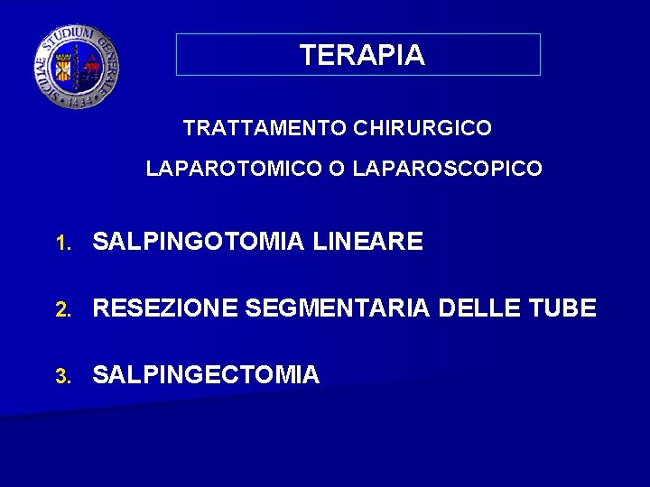TERAPIA TRATTAMENTO CHIRURGICO LAPAROTOMICO O LAPAROSCOPICO 1. SALPINGOTOMIA LINEARE 2. RESEZIONE SEGMENTARIA DELLE TUBE