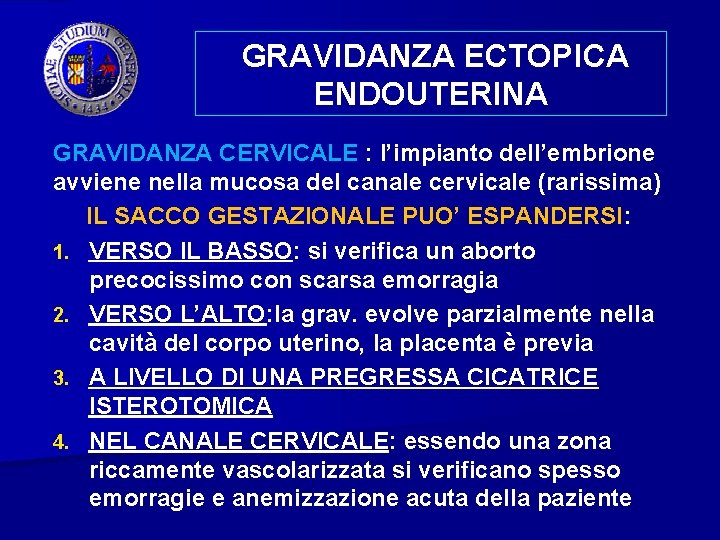 GRAVIDANZA ECTOPICA ENDOUTERINA GRAVIDANZA CERVICALE : l’impianto dell’embrione avviene nella mucosa del canale cervicale