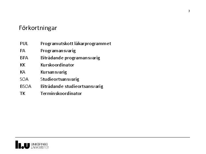 3 Förkortningar PUL PA BPA KK KA SOA BSOA TK Programutskott läkarprogrammet Programansvarig Biträdande