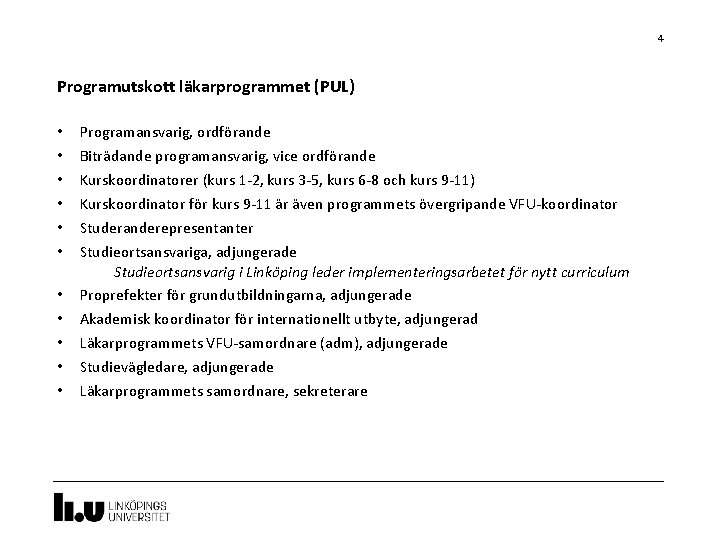 4 Programutskott läkarprogrammet (PUL) • • • Programansvarig, ordförande Biträdande programansvarig, vice ordförande Kurskoordinatorer