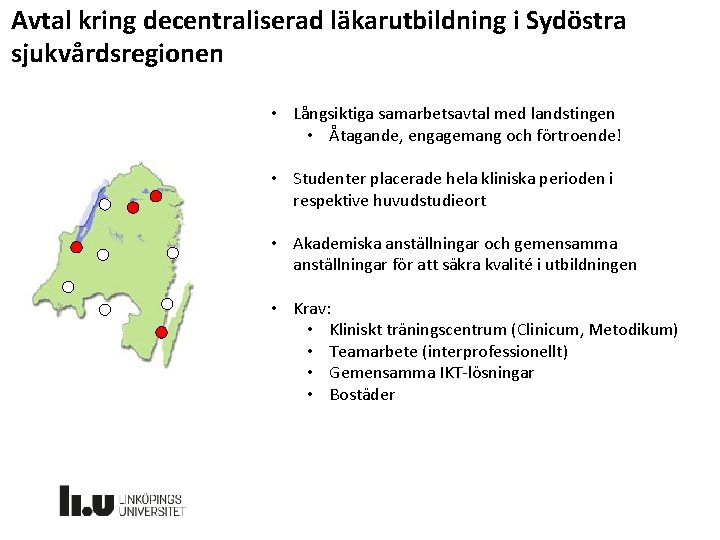 Avtal kring decentraliserad läkarutbildning i Sydöstra sjukvårdsregionen • Långsiktiga samarbetsavtal med landstingen • Åtagande,