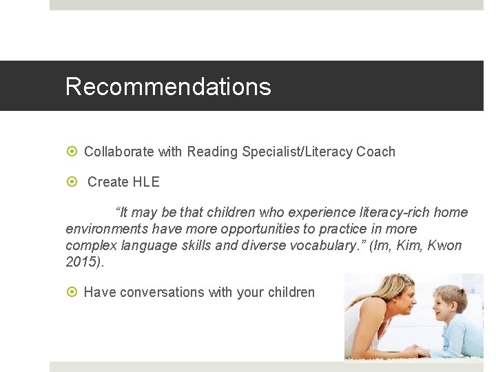 Recommendations Collaborate with Reading Specialist/Literacy Coach Create HLE “It may be that children who