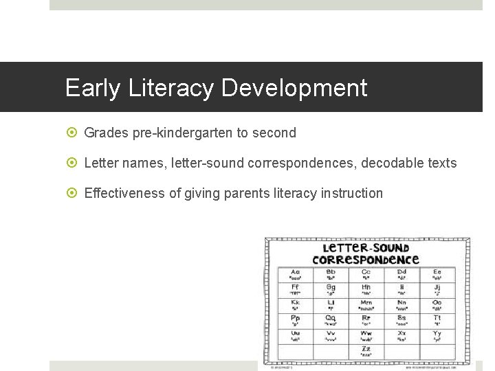 Early Literacy Development Grades pre-kindergarten to second Letter names, letter-sound correspondences, decodable texts Effectiveness