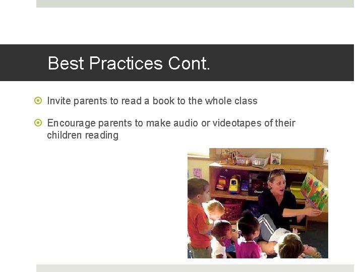 Best Practices Cont. Invite parents to read a book to the whole class Encourage