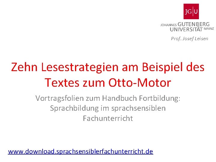 Prof. Josef Leisen Zehn Lesestrategien am Beispiel des Textes zum Otto-Motor Vortragsfolien zum Handbuch