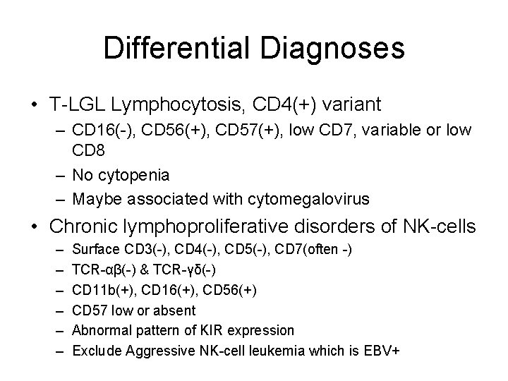 Differential Diagnoses • T-LGL Lymphocytosis, CD 4(+) variant – CD 16(-), CD 56(+), CD