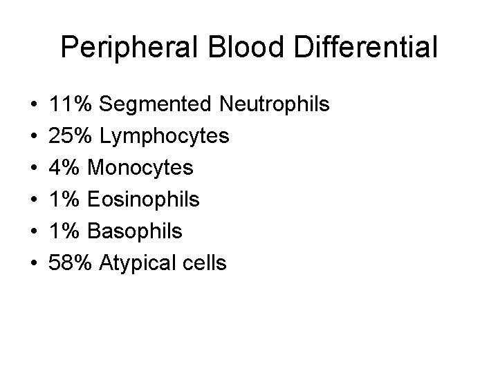 Peripheral Blood Differential • • • 11% Segmented Neutrophils 25% Lymphocytes 4% Monocytes 1%