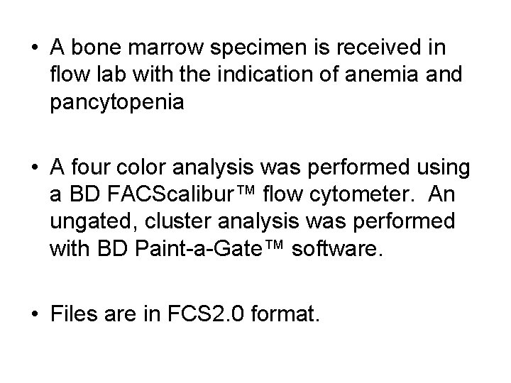  • A bone marrow specimen is received in flow lab with the indication