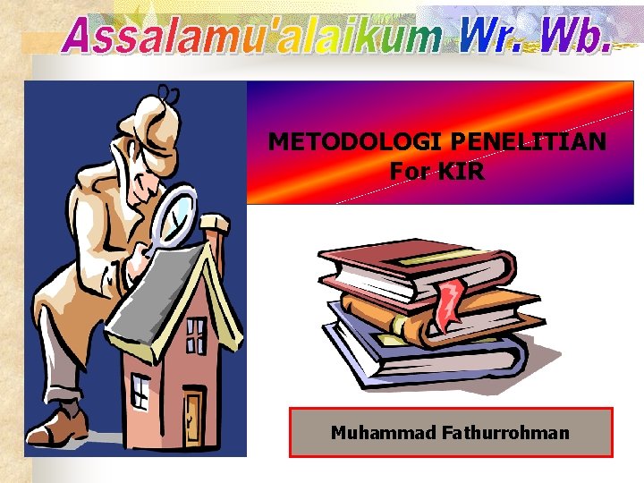 METODOLOGI PENELITIAN For KIR Muhammad Fathurrohman 