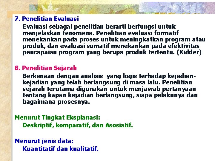 7. Penelitian Evaluasi sebagai penelitian berarti berfungsi untuk menjelaskan fenomena. Penelitian evaluasi formatif menekankan