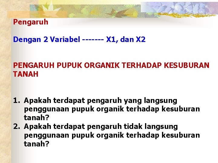 Pengaruh Dengan 2 Variabel ------- X 1, dan X 2 PENGARUH PUPUK ORGANIK TERHADAP