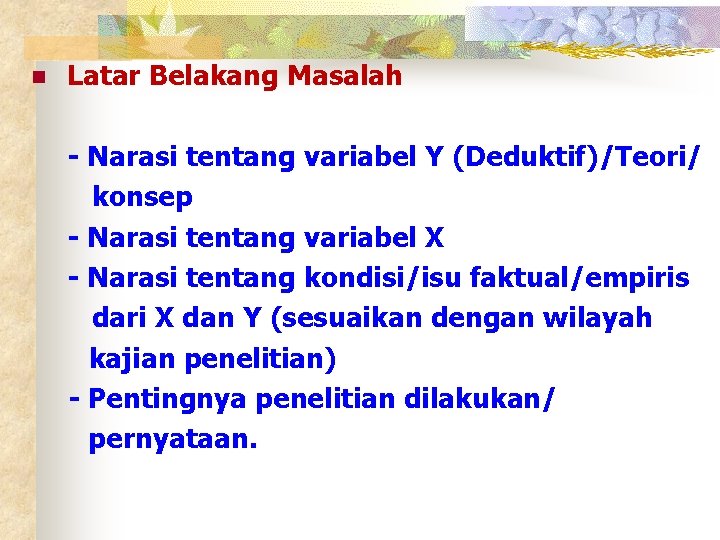 n Latar Belakang Masalah - Narasi tentang variabel Y (Deduktif)/Teori/ konsep - Narasi tentang