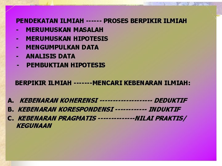 PENDEKATAN ILMIAH ------ PROSES BERPIKIR ILMIAH - MERUMUSKAN MASALAH - MERUMUSKAN HIPOTESIS - MENGUMPULKAN