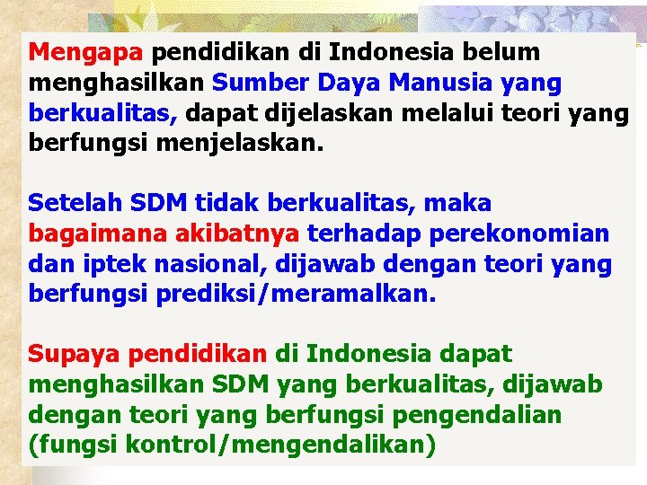 Mengapa pendidikan di Indonesia belum menghasilkan Sumber Daya Manusia yang berkualitas, dapat dijelaskan melalui