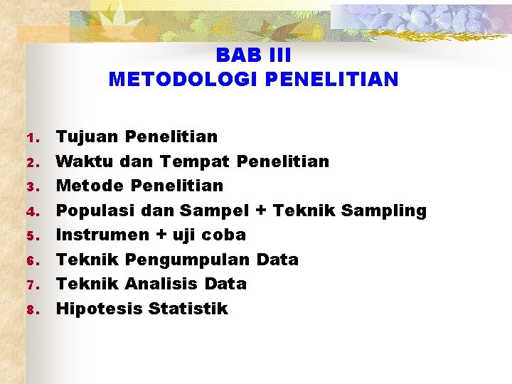 BAB III METODOLOGI PENELITIAN 1. 2. 3. 4. 5. 6. 7. 8. Tujuan Penelitian